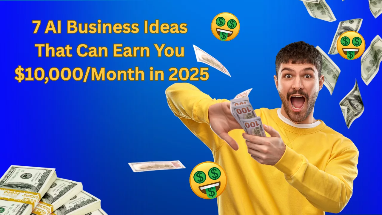 7 AI Business Ideas That Can Earn You $10,000/Month in 2025